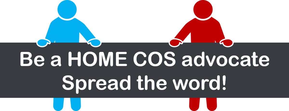 Be a HOME COS advocate